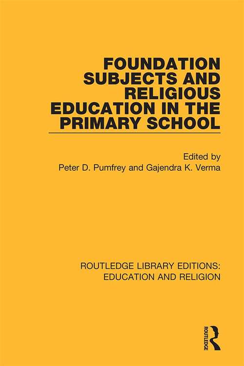 Foundation Subjects and Religious Education in the Primary School (Routledge Library Editions: Education and Religion #9)