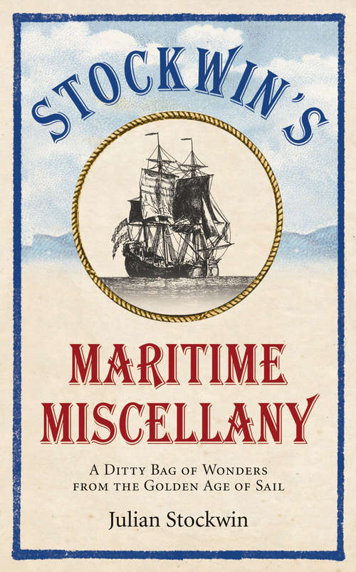 Book cover of Stockwin's Maritime Miscellany: A Ditty Bag of Wonders from the Golden Age of Sail