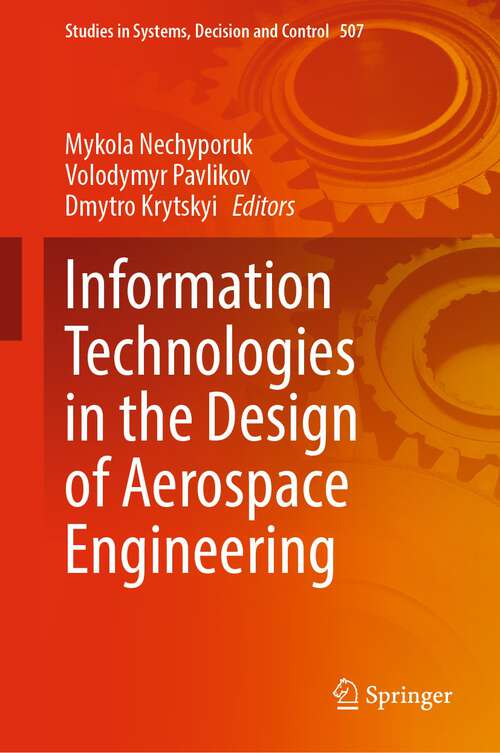Book cover of Information Technologies in the Design of Aerospace Engineering (1st ed. 2024) (Studies in Systems, Decision and Control #507)