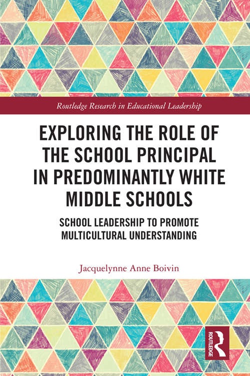 Book cover of Exploring the Role of the School Principal in Predominantly White Middle Schools: School Leadership to Promote Multicultural Understanding (Routledge Research in Educational Leadership)