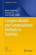 Complex Models and Computational Methods in Statistics (Contributions to Statistics)