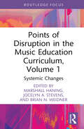 Points of Disruption in the Music Education Curriculum, Volume 1: Systemic Changes (CMS Pedagogies and Innovations)