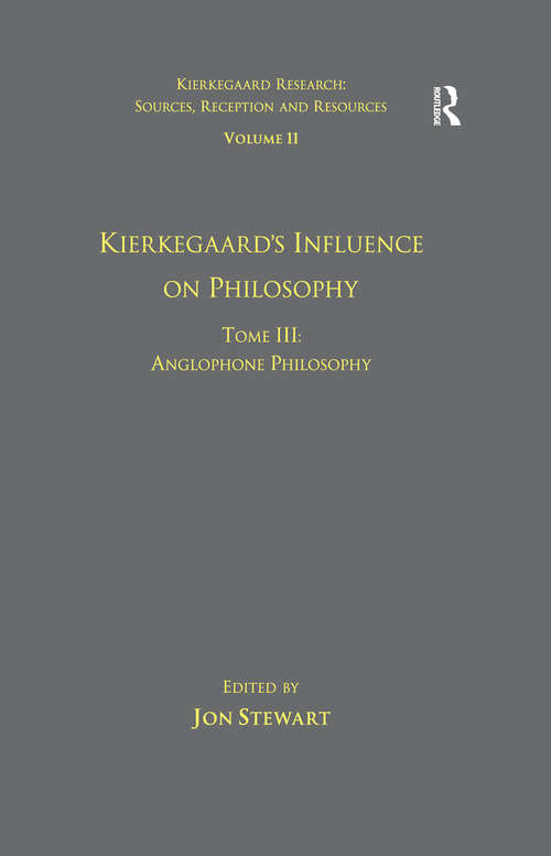 Volume 11, Tome III: Anglophone Philosophy (Kierkegaard Research: Sources, Reception and Resources)