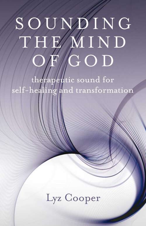 Book cover of Sounding the Mind of God: Therapeutic Sound for Self-healing and Transformation