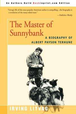 Book cover of The Master of Sunnybank: A Biography of Albert Payson Terhune