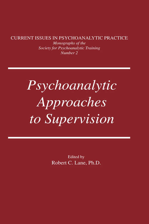 Psychoanalytic Approaches To Supervision (Current Issues In Psychoanalytic Practice Ser. #Monograph 2)