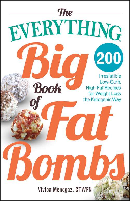 Book cover of The Everything Big Book of Fat Bombs: 200 Irresistible Low-carb, High-fat Recipes for Weight Loss the Ketogenic Way