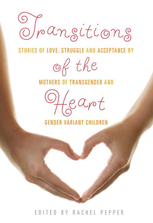 Book cover of Transitions of the Heart: Stories of Love, Struggle and Acceptance by Mothers of Transgender and Gender Variant Children