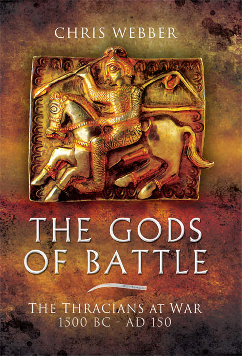Book cover of The Gods of Battle: The Thracians at War, 1500 BC - 150 AD