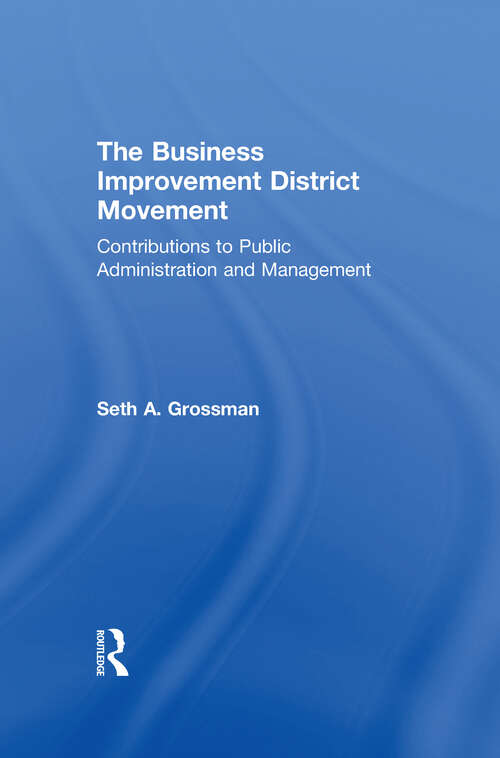 Book cover of The Business Improvement District Movement: Contributions to Public Administration & Management