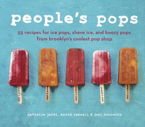 Book cover of People's Pops: 55 Recipes for Ice Pops, Shave Ice, and Boozy Pops from Brooklyn's Coolest Pop Shop