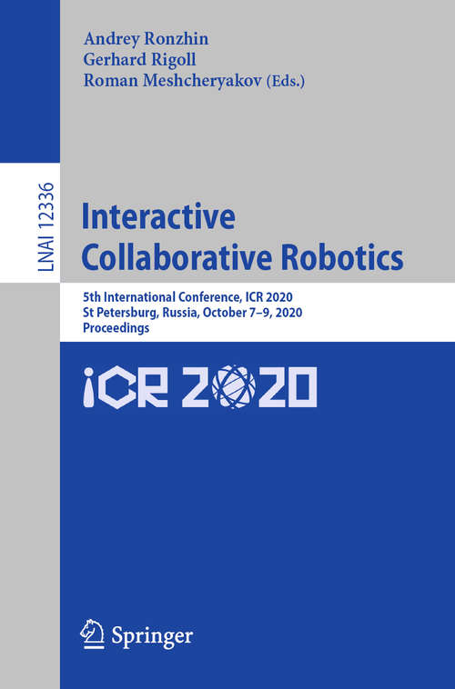 Interactive Collaborative Robotics: 5th International Conference, ICR 2020, St Petersburg, Russia, October 7-9, 2020, Proceedings (Lecture Notes in Computer Science #12336)