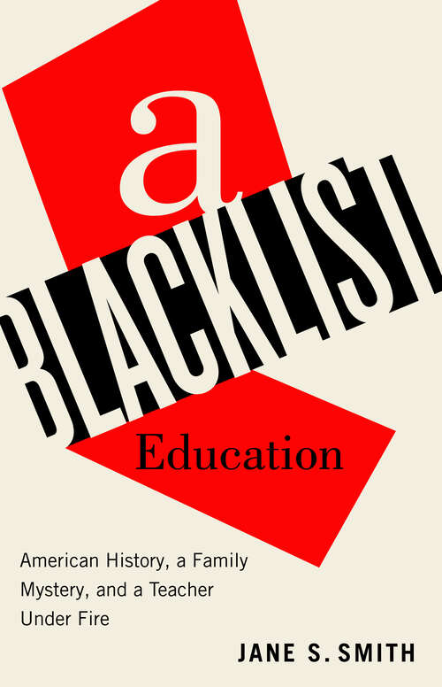 Book cover of A Blacklist Education: American History, a Family Mystery, and a Teacher Under Fire
