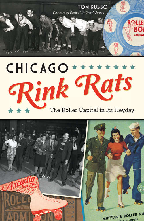 Book cover of Chicago Rink Rats: The Roller Capital in Its Heyday