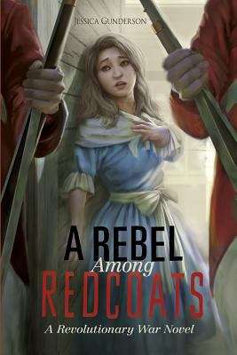 Book cover of A Rebel Among Redcoats: A Revolutionary War Novel (The Revolutionary War)