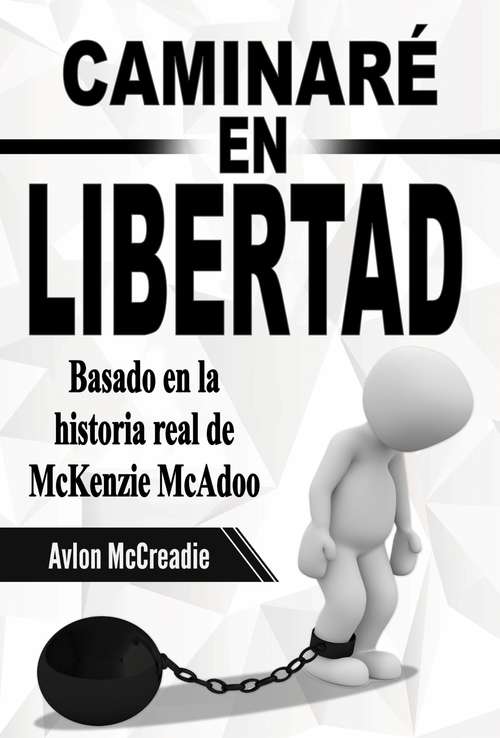 Book cover of Caminaré en Libertad: Basado en la historia real de McKenzie McAdoo