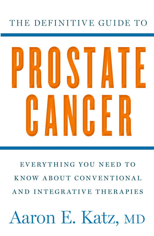 Book cover of The Definitive Guide to Prostate Cancer: Everything You Need to Know about Conventional and Integrative Therapies