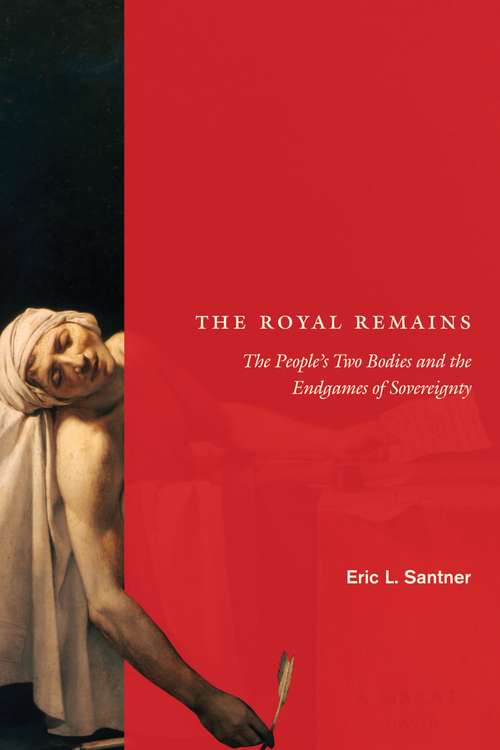 The Royal Remains: The People's Two Bodies and the Endgames of Sovereignty