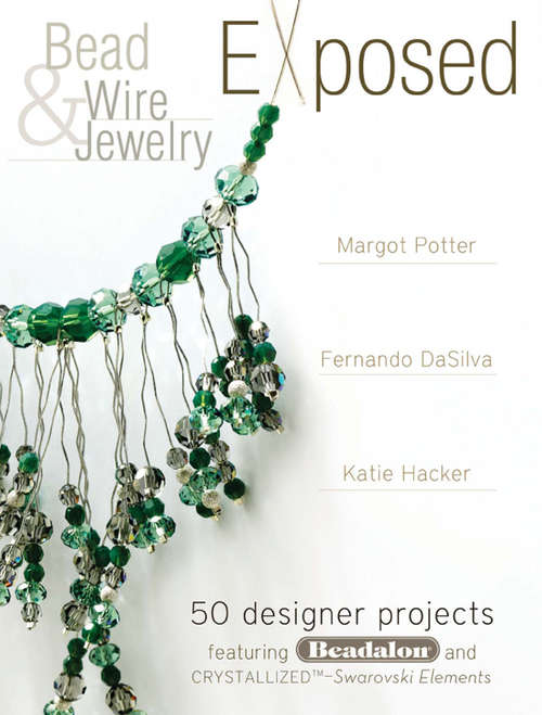 Book cover of Bead And Wire Jewelry Exposed: 50 Designer Projects Featuring Beadalon And Swarovski