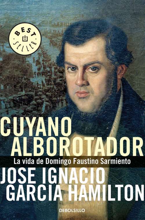 Book cover of Cuyano alborotador: La vida de Domingo Faustino Sarmiento