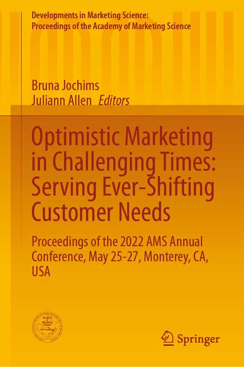 Book cover of Optimistic Marketing in Challenging Times: Proceedings of the 2022 AMS Annual Conference, May 25-27, Monterey, CA, USA (1st ed. 2023) (Developments in Marketing Science: Proceedings of the Academy of Marketing Science)