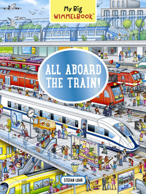 Book cover of My Big Wimmelbook® - All Aboard the Train!: A Look-and-find Book (kids Tell The Story) (My Big Wimmelbooks #0)