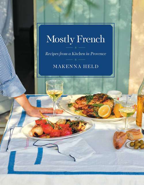 Book cover of Mostly French: Recipes from a Kitchen in Provence (A Cookbook)