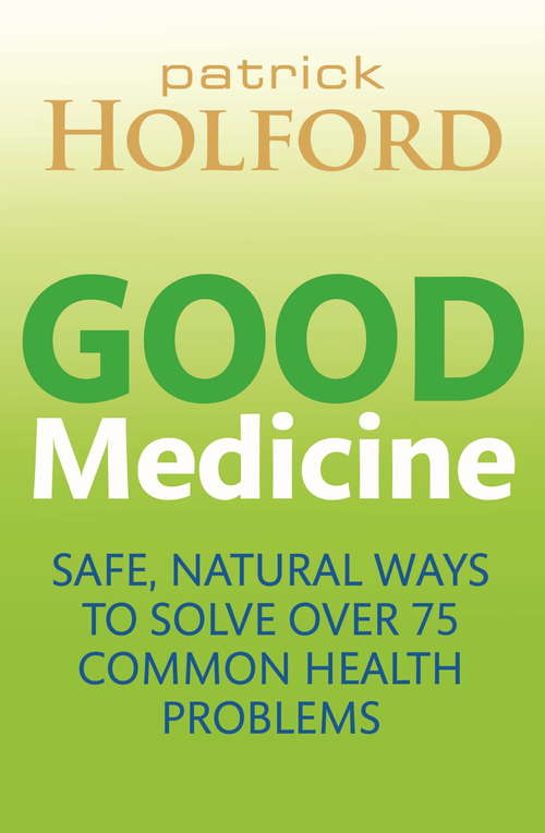 Good Medicine: Safe, Natural Ways to Solve Over 75 Common Health Problems