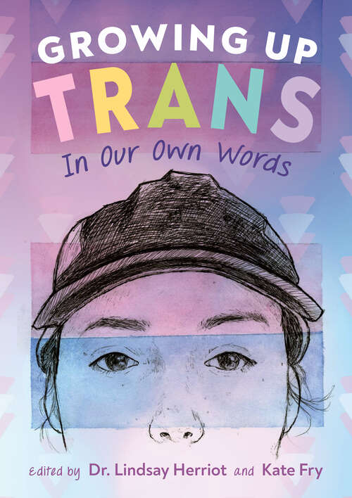 Book cover of Growing Up Trans: In Our Own Words
