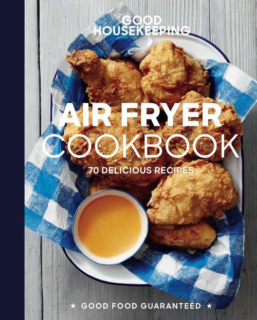 Book cover of Good Housekeeping Air Fryer Cookbook: 70 Delicious Recipes (Good Food Guaranteed)