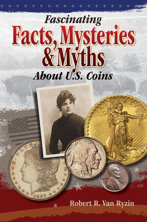 Book cover of Fascinating Facts, Mysteries & Myths about U.S. Coins