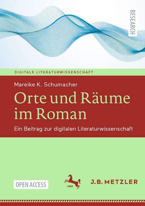 Book cover of Orte und Räume im Roman: Ein Beitrag zur digitalen Literaturwissenschaft (1. Aufl. 2023) (Digitale Literaturwissenschaft)