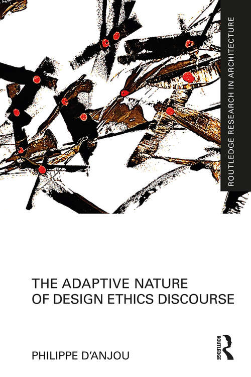 Book cover of The Adaptive Nature of Design Ethics Discourse (1) (Routledge Research in Architecture)