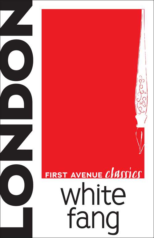 Book cover of White Fang: White Fang's Journey To Domestication In Yukon Territory And The Northwest Territories During The 1890s Klondike Gold Rush (First Avenue Classics ™: Vol. 1)