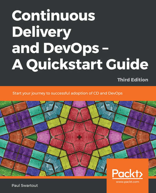 Book cover of Continuous Delivery and DevOps – A Quickstart Guide: Start your journey to successful adoption of CD and DevOps, 3rd Edition