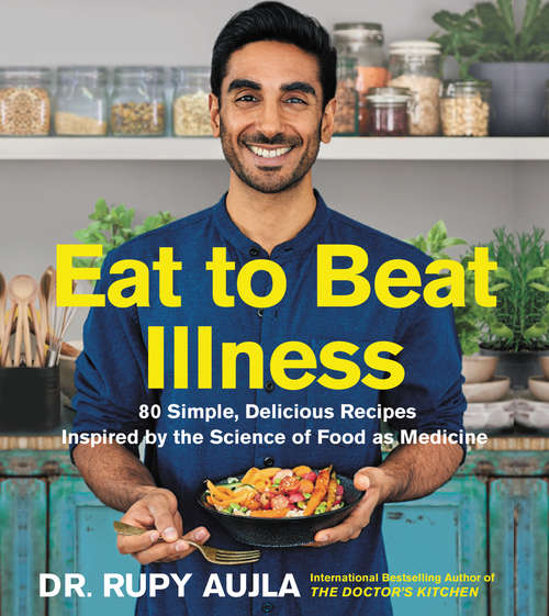 Book cover of Eat to Beat Illness: 80 Simple, Delicious Recipes Inspired by the Science of Food as Medicine