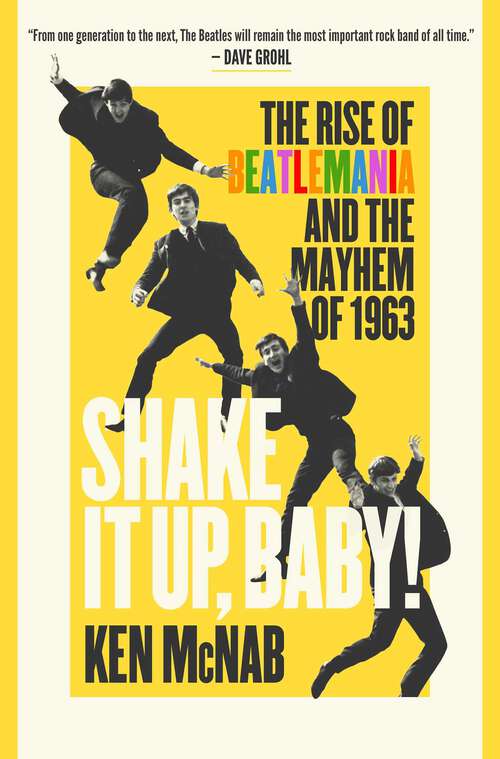 Book cover of Shake It Up, Baby!: The Rise of Beatlemania and the Mayhem of 1963