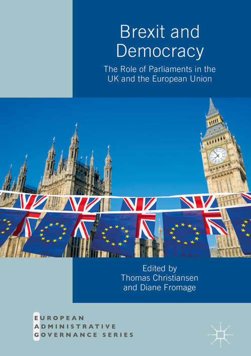 Brexit and Democracy: The Role Of Parliaments In The Uk And The European Union (European Administrative Governance)