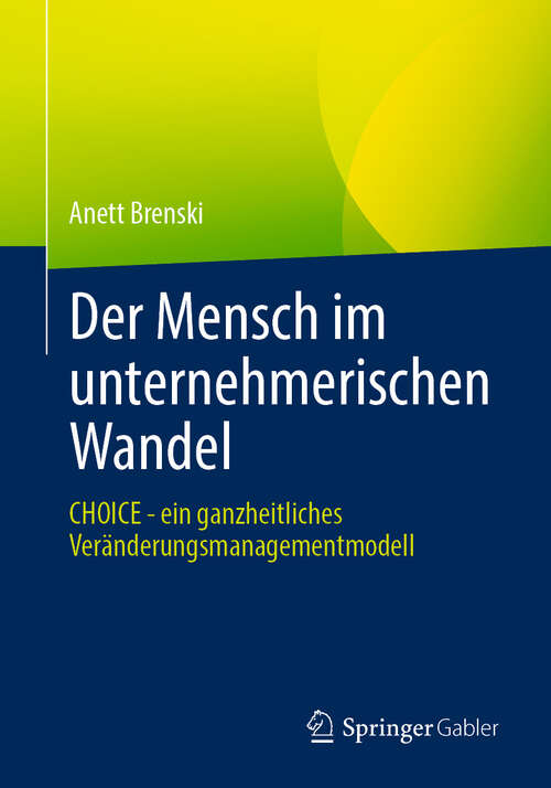 Book cover of Der Mensch im unternehmerischen Wandel: CHOICE - ein ganzheitliches Veränderungsmanagementmodell