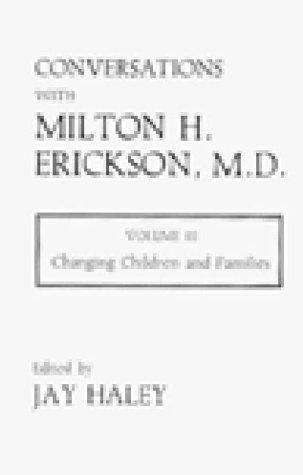 Conversations With Milton H. Erickson: Changing Children and Families Volume 3