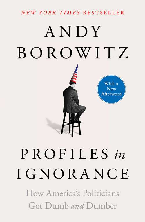 Book cover of Profiles in Ignorance: How America's Politicians Got Dumb and Dumber