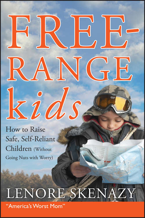 Book cover of Free-Range Kids, How to Raise Safe, Self-Reliant Children (Without Going Nuts with Worry)