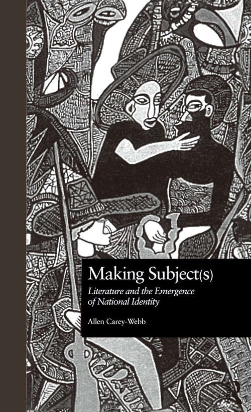 Making Subject: Literature and the Emergence of National Identity (Comparative Literature and Cultural Studies #4)