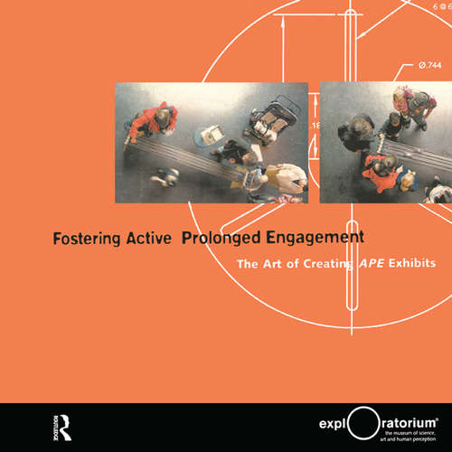 Fostering Active Prolonged Engagement: The Art of Creating APE Exhibits (Exploratorium Museum Professional Series)
