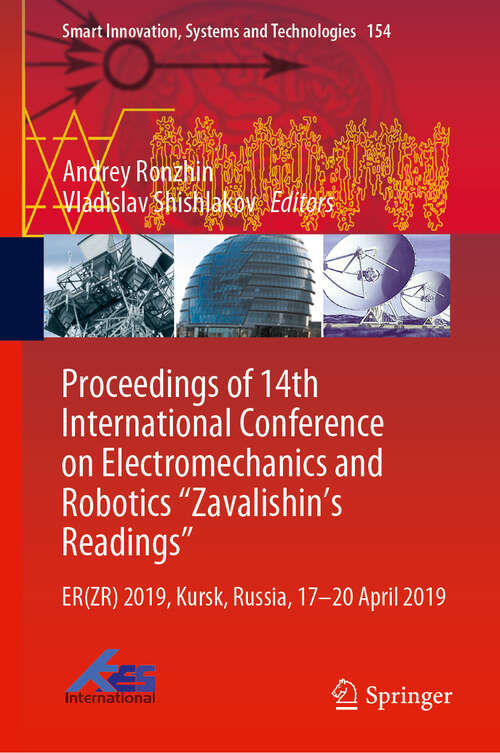 Proceedings of 14th International Conference on Electromechanics and Robotics “Zavalishin's Readings”: ER(ZR) 2019, Kursk, Russia, 17 - 20 April 2019 (Smart Innovation, Systems and Technologies #154)