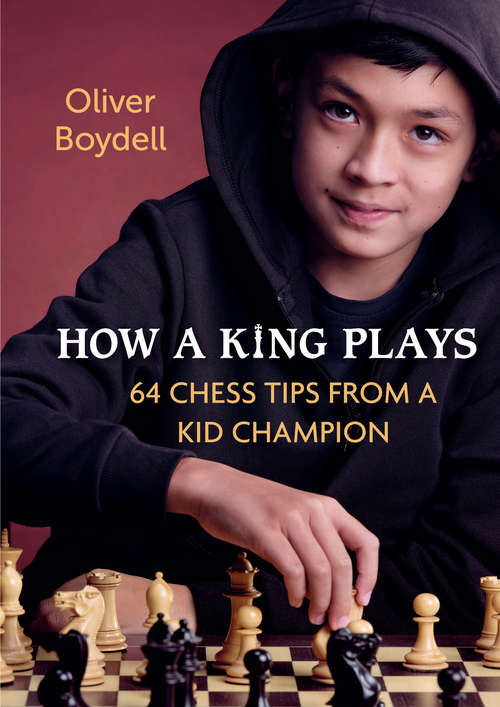 Book cover of How a King Plays: 64 Chess Tips from a Kid Champion