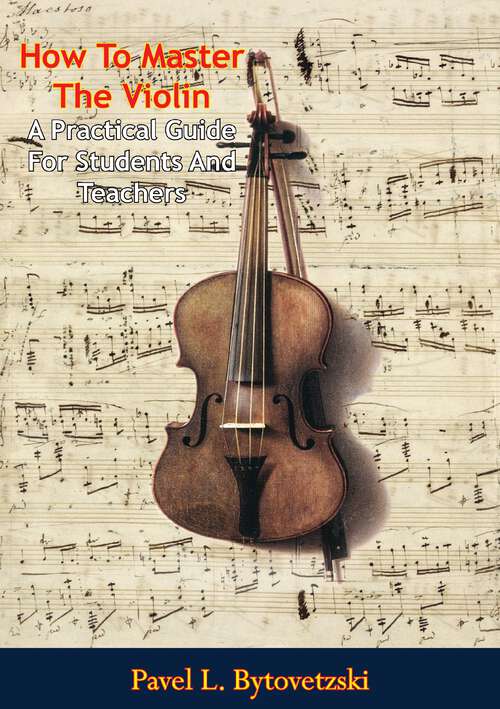 Book cover of How To Master The Violin: A Practical Guide For Students And Teachers
