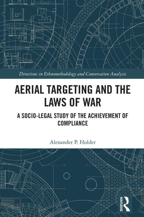 Book cover of Aerial Targeting and the Laws of War: A Socio-Legal Study of the Achievement of Compliance (1) (Directions in Ethnomethodology and Conversation Analysis)