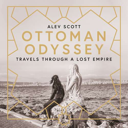 Book cover of Ottoman Odyssey: Travels through a Lost Empire: Shortlisted for the Stanford Dolman Travel Book of the Year Award