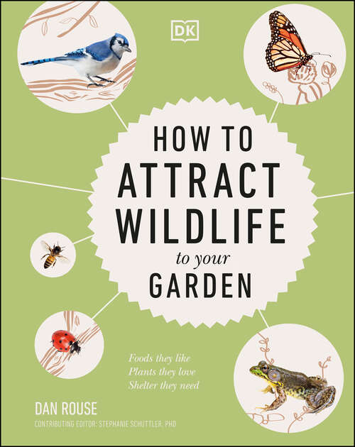 Book cover of How to Attract Wildlife to Your Garden: Foods They Like, Plants They Love, Shelter They Need